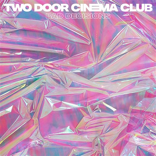 Bad Decisions Two Door Cinema Club