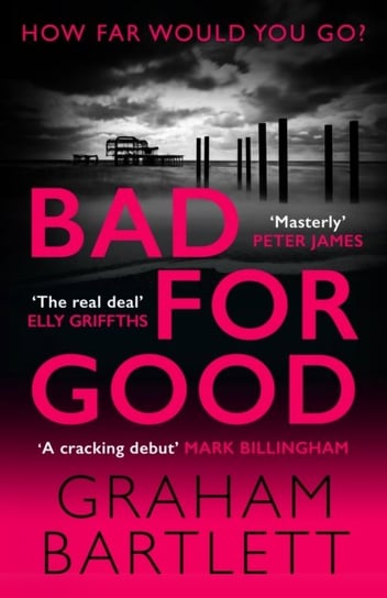 Bad for Good: The must-read crime debut of 2022 Bartlett Graham