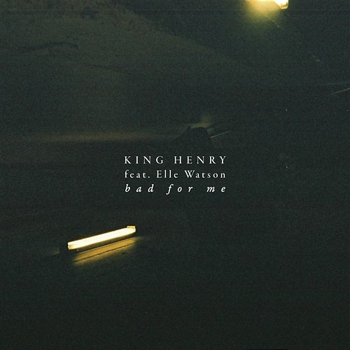 Bad for Me King Henry feat. Elle Watson