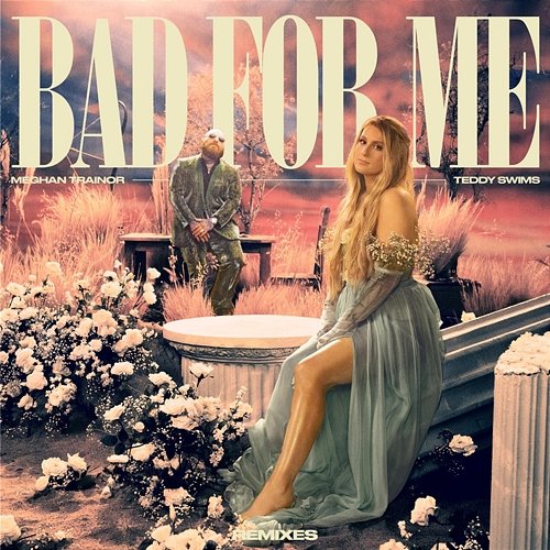 Bad For Me (Remixes) Meghan Trainor feat. Teddy Swims