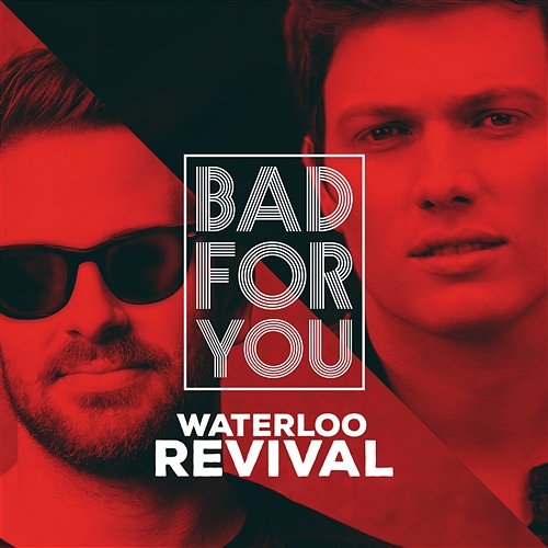 Bad For You Waterloo Revival