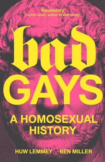 Bad Gays: A Homosexual History Huw Lemmey