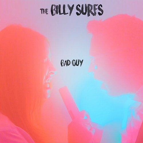 Bad Guy The Billy Surfs