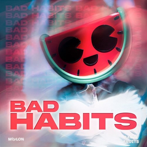 Bad Habits MELON & Dance Fruits Music