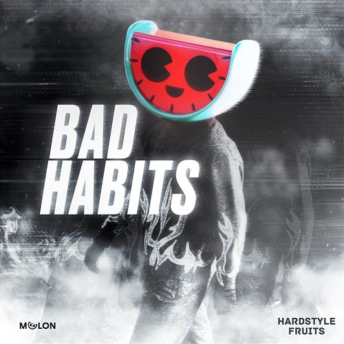 Bad Habits MELON & Hardstyle Fruits Music