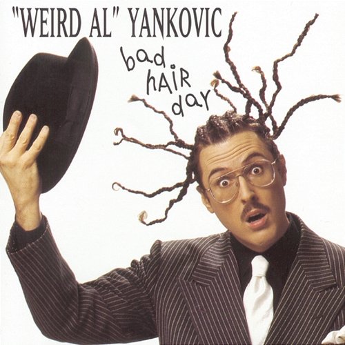 Bad Hair Day "Weird Al" Yankovic
