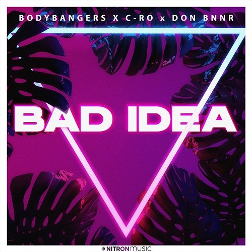 Bad Idea Bodybangers, C-Ro, Don Bnnr