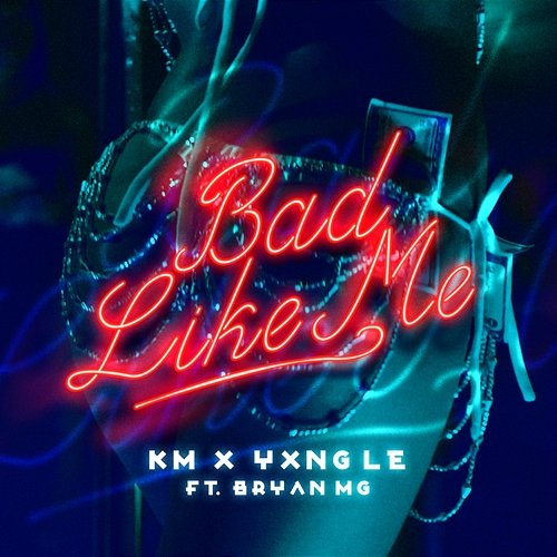 Bad Like Me KM, YXNG LE feat. Bryan Mg