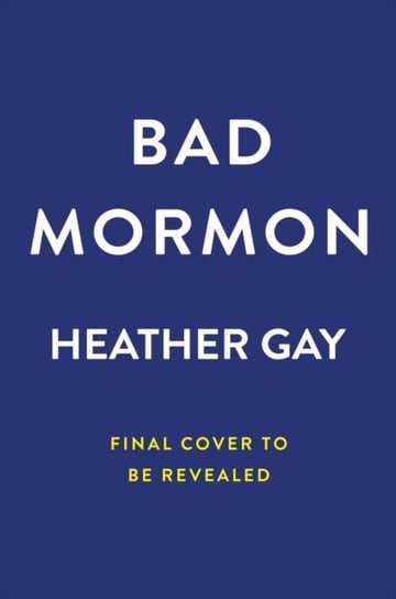 Bad Mormon: A Memoir Heather Gay