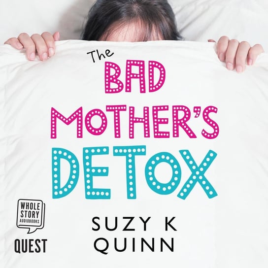 Bad Mother's Detox Quinn Suzy K.
