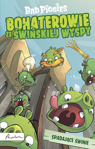 Bad Piggies. Spadające świnie. Bohaterowie ze świńskiej wyspy Opracowanie zbiorowe