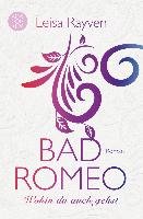Bad Romeo 01 - Wohin du auch gehst Rayven Leisa