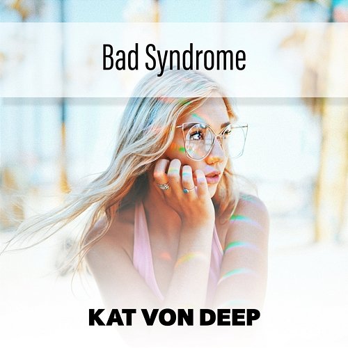 Bad Syndrome Kat Von Deep