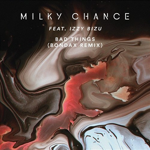 Bad Things Milky Chance feat. Izzy Bizu
