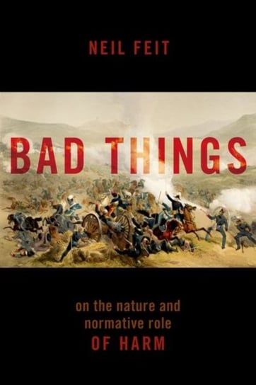 Bad Things: The Nature and Normative Role of Harm Opracowanie zbiorowe