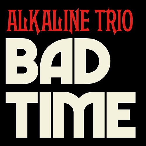 Bad Time Alkaline Trio