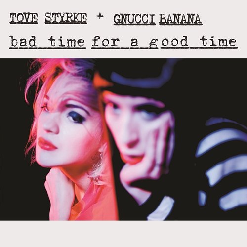 Bad Time for a Good Time Tove Styrke feat. Gnucci Banana