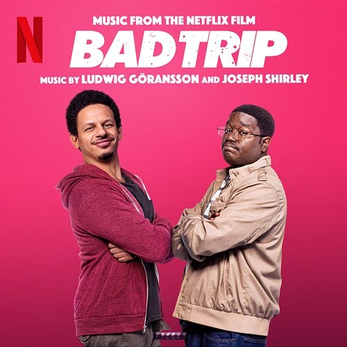 Bad Trip (Music from the Netflix Film) Joseph Shirley and Ludwig Göransson