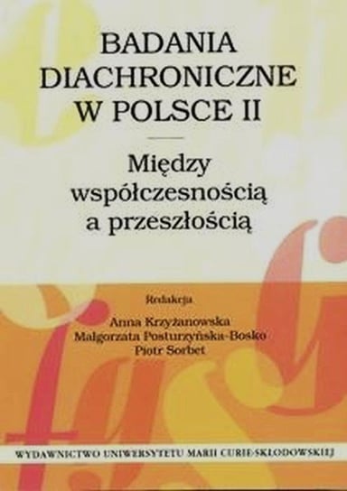 Badania diachroniczne w Polsce 2. Między współczesnością a przeszłością Opracowanie zbiorowe