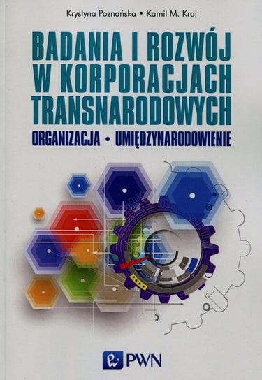 Badania i rozwój w korporacjach transnarodowych Poznańska Krystyna, Kraj Kamil M.