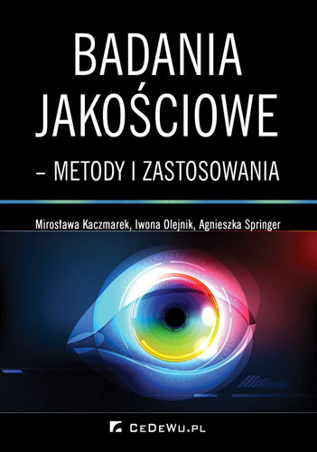 Badania jakościowe - metody i zastosowania Olejnik Iwona, Kaczmarek Mirosława, Springer Agnieszka