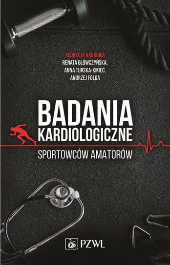 Badania kardiologiczne sportowców amatorów Główczyńska Renata, Turska-Kmieć Anna, Folga Andrzej