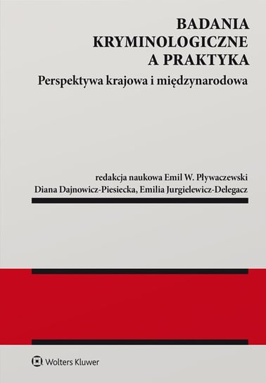 Badania kryminologiczne a praktyka. Perspektywa krajowa i międzynarodowa - ebook PDF Pływaczewski Emil W., Delegacz-Jurgielewicz Emilia, Dajnowicz-Piesiecka Diana