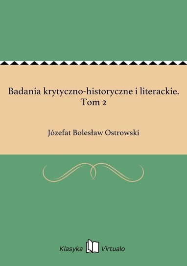 Badania krytyczno-historyczne i literackie. Tom 2 Ostrowski Józefat Bolesław