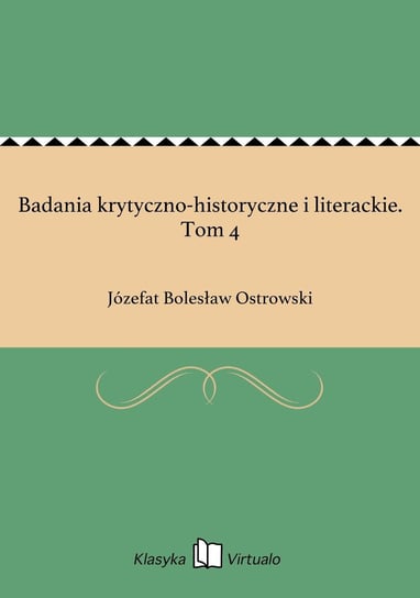 Badania krytyczno-historyczne i literackie. Tom 4 Ostrowski Józefat Bolesław
