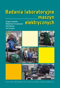 Badania laboratoryjne maszyn elektrycznych Kamiński Grzegorz, Przyborowski Włodzimierz, Biernat Adam, Szczypior Jan