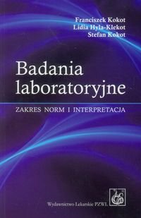 Badania laboratoryjne. Zakres norm i interpretacja Kokot Franciszek, Hyla-Klekot Lidia, Kokot Stefan