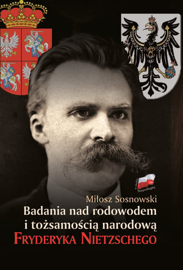 Badania nad rodowodem i tożsamością narodową Fryderyka Nietzschego Sosnowski Miłosz