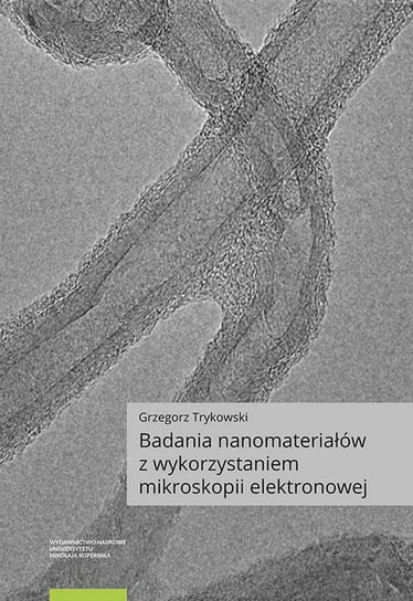 Badania nanomateriałów z wykorzystaniem mikroskopii elektronowej Trykowski Grzegorz
