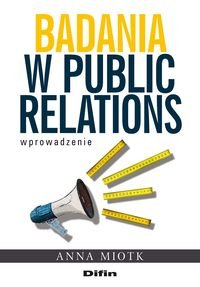 Badania w public relations. Wprowadzenie Miotk Anna