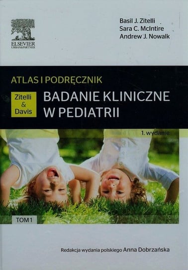 Badanie kliniczne w pediatrii. Tom 1. Atlas i podręcznik Zitelli Basil J., McIntire Sara C., Nowalk Andrew J.