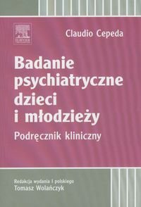 Badanie psychiatryczne dzieci i młodzieży. Podręcznik kliniczny Cepeda Claudio