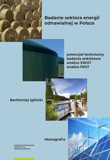 Badanie sektora energii odnawialnej w Polsce Igliński Bartłomiej