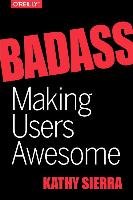 Badass: Making Users Awesome Sierra Kathy