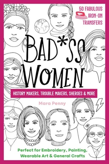 Badass Women - History Makers, Trouble Makers, Sheroes & More. Perfect for Embroidery, Painting, Wea Mara Penny