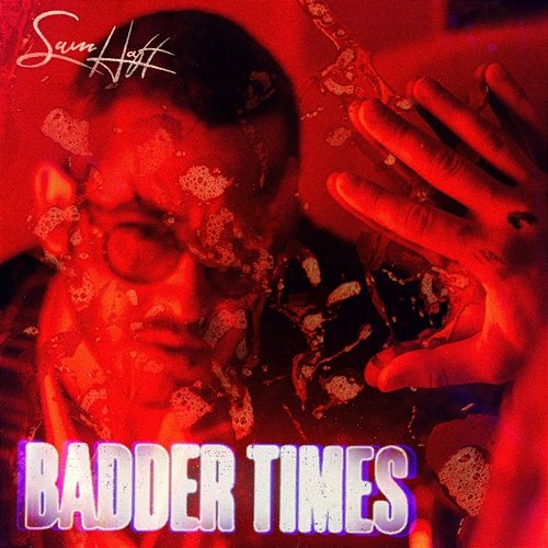Badder Times Sam Haft