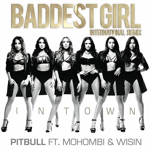 Baddest Girl in Town Pitbull feat. Mohombi & Wisin