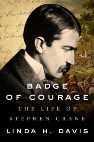 Badge of Courage: The Life of Stephen Crane Linda H. Davis