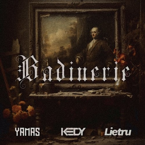 Badinerie YAMAS, Kedy, Lietru