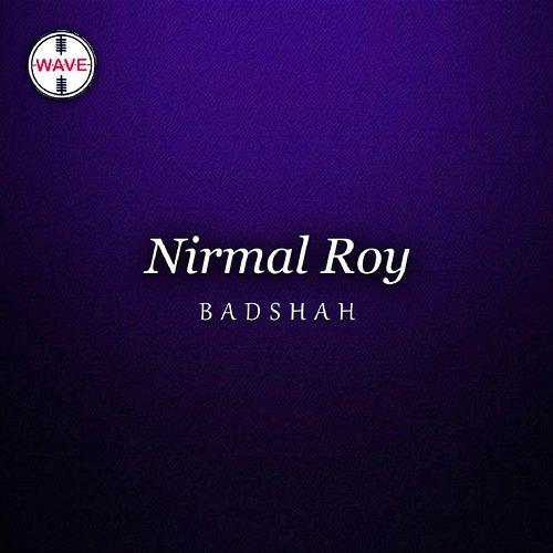 Badshah Nirmal Roy