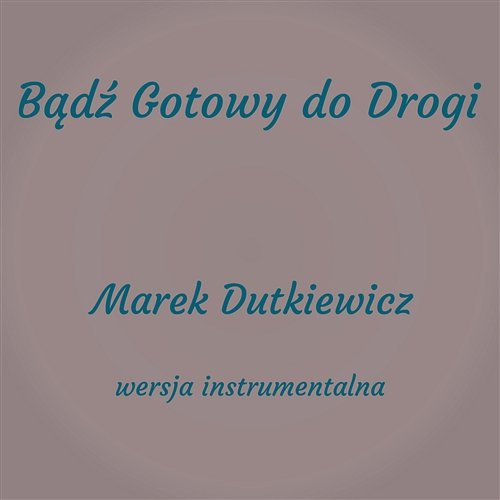 Bądź Gotowy do Drogi (Instrumental) Marek Dutkiewicz