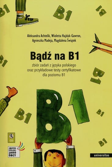Bądź na B1 + CD Achtelik Aleksandra, Hajduk-Gawron Wioletta, Madeja Agnieszka