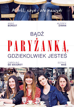 Bądź paryżanką, gdziekolwiek jesteś Berest Anne, Diwan Audrey, de Maigret Caroline, Mas Sophie