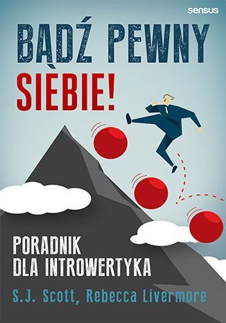 Bądź pewny siebie! Poradnik dla introwertyka Scott S. J., Rebecca Livermore