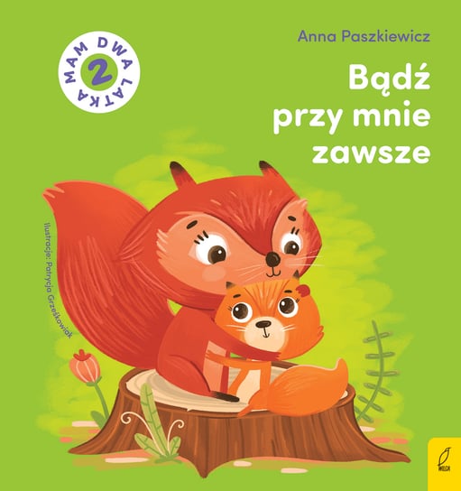 Bądź przy mnie zawsze. Mam dwa latka Paszkiewicz Anna