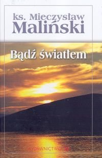 Bądź Światłem Maliński Mieczysław